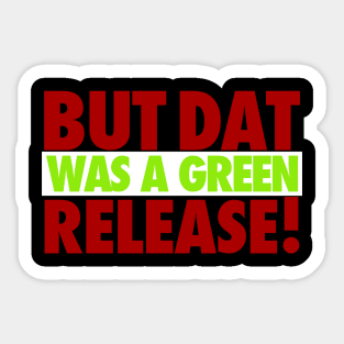 But That Was A Green Release! Sticker